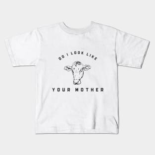Do I Look Like Your Mother Kids T-Shirt